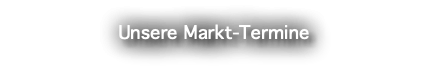 Unsere Markt-Termine