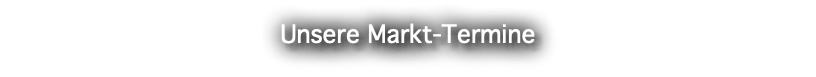 Unsere Markt-Termine