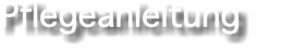 Pflegeanleitung